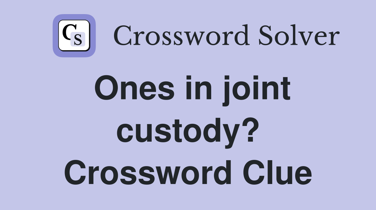 Ones in joint custody? Crossword Clue