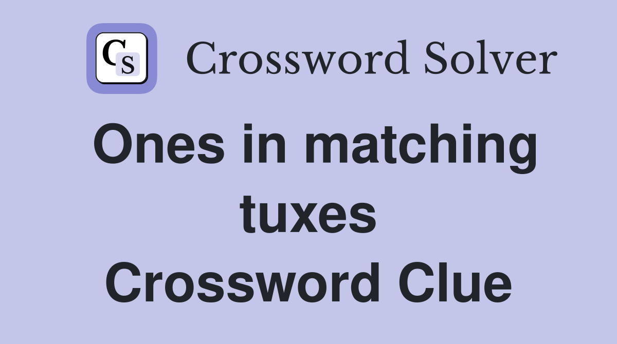 Ones in matching tuxes Crossword Clue