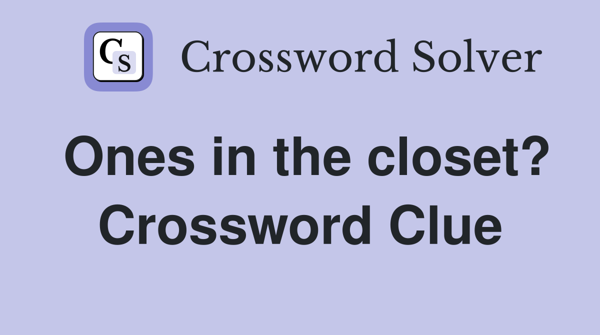 Ones in the closet? Crossword Clue