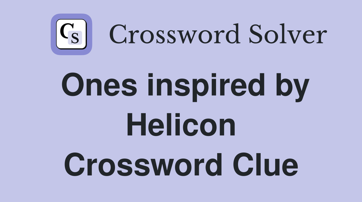 Ones inspired by Helicon Crossword Clue