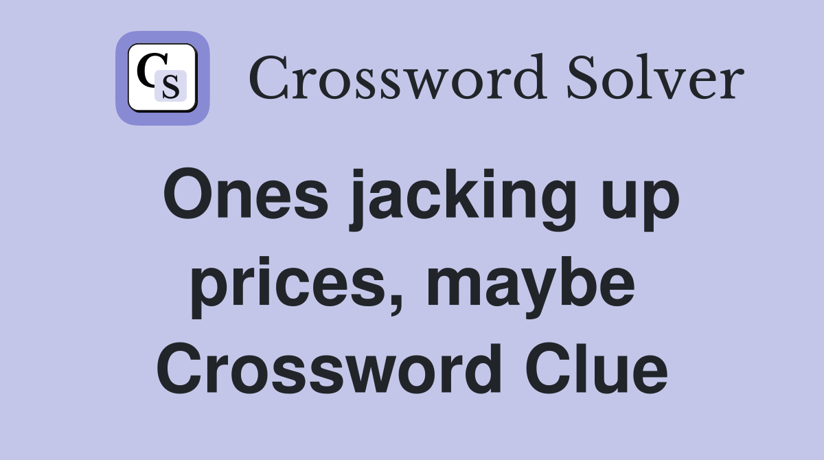 Ones jacking up prices, maybe Crossword Clue