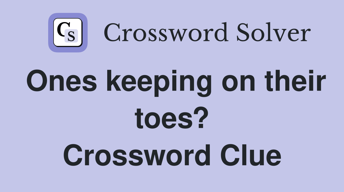 Ones keeping on their toes? Crossword Clue