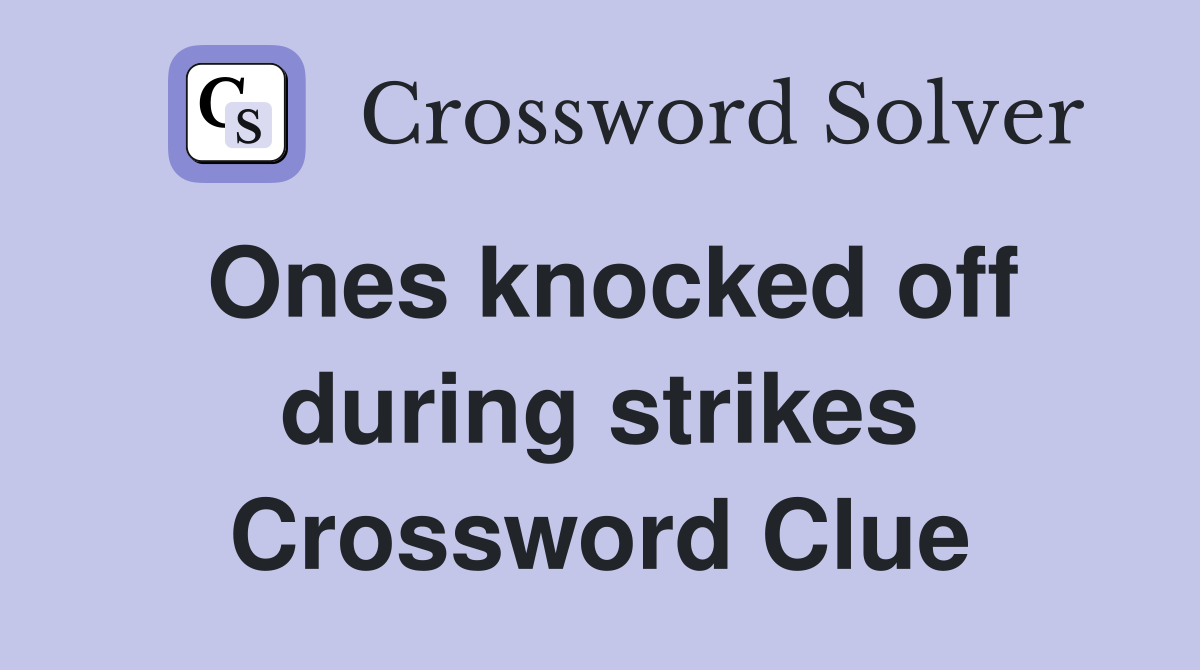 Ones knocked off during strikes Crossword Clue