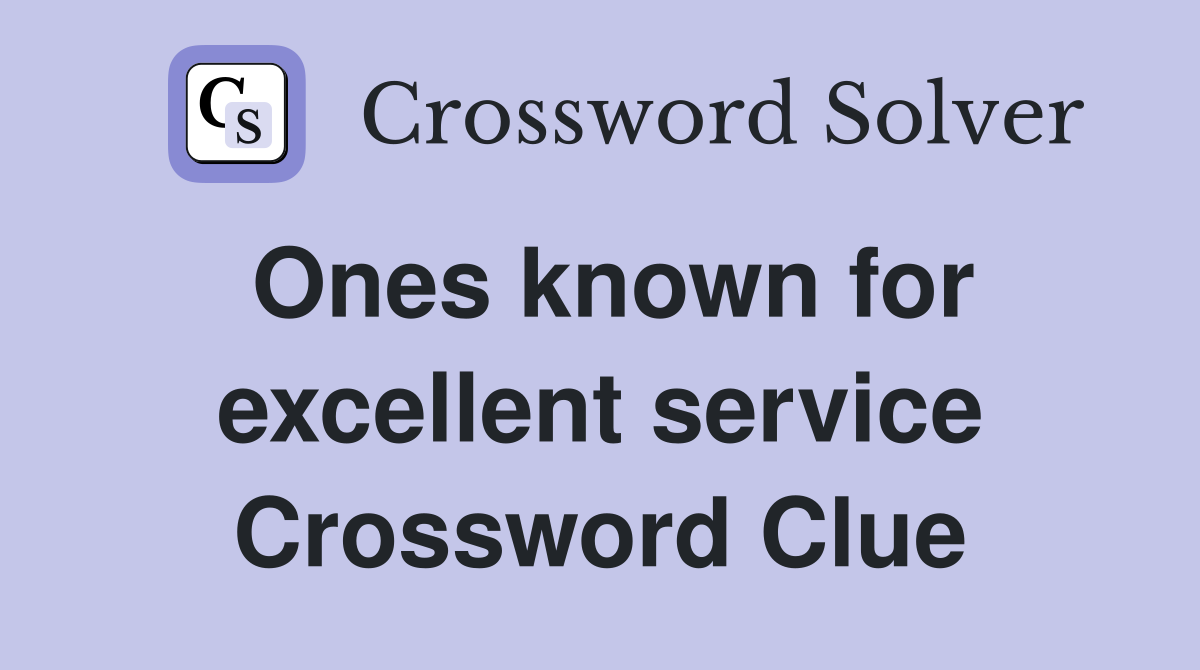 Ones known for excellent service Crossword Clue
