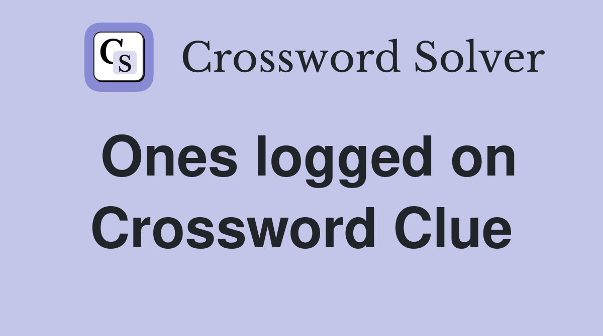 Ones logged on Crossword Clue