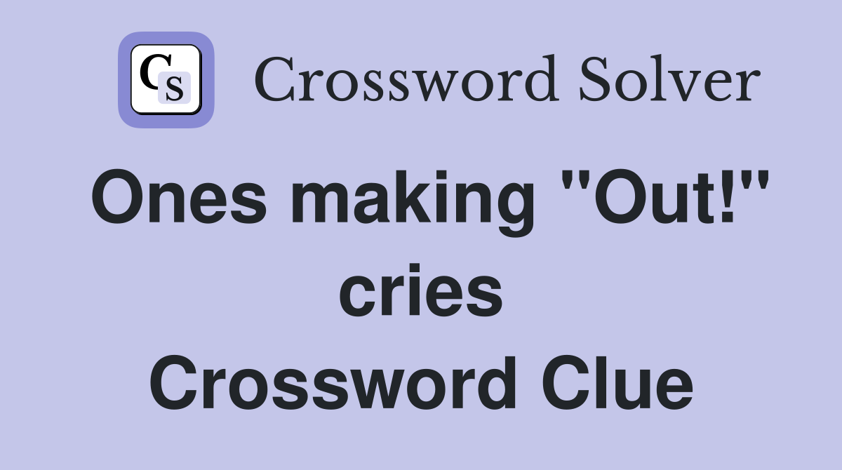Ones making "Out!" cries Crossword Clue