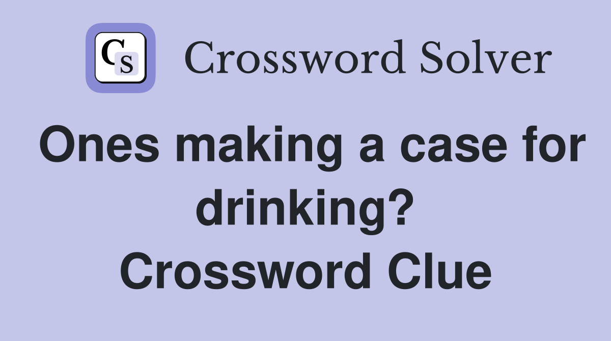 Ones making a case for drinking? Crossword Clue
