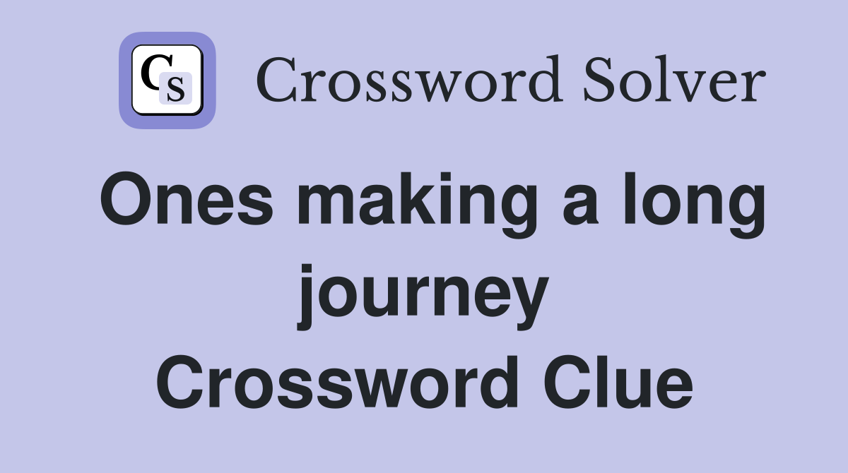 Ones making a long journey Crossword Clue
