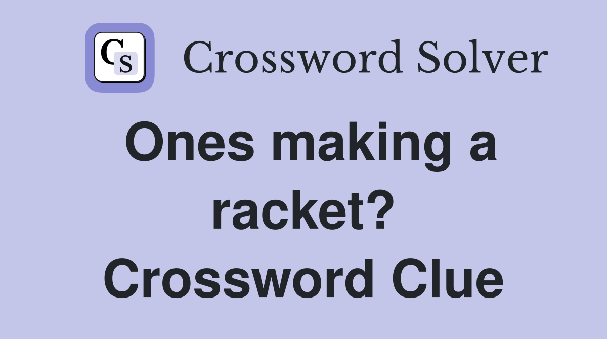 Ones making a racket? Crossword Clue Answers Crossword Solver