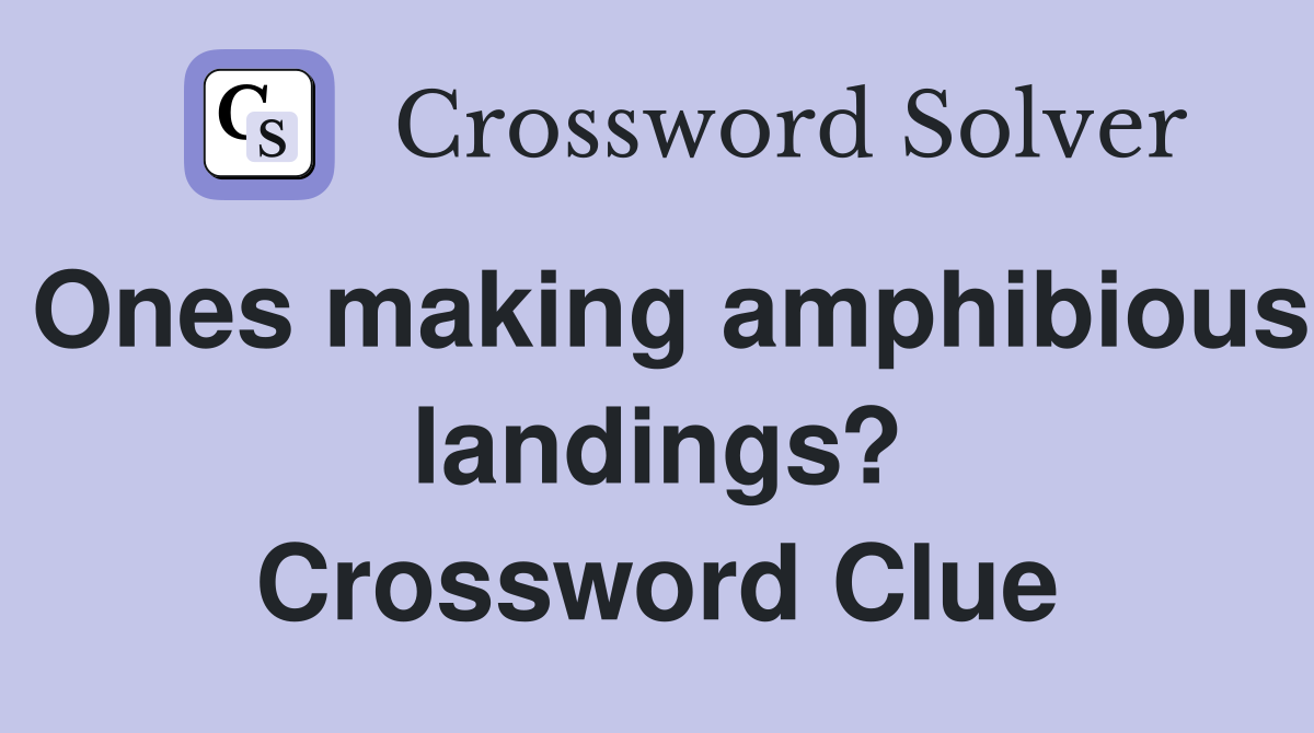 Ones making amphibious landings? Crossword Clue