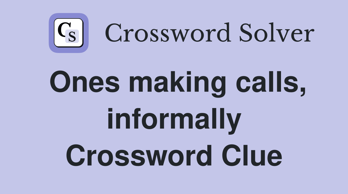 Ones making calls, informally Crossword Clue