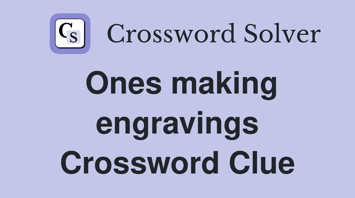 Ones making engravings Crossword Clue
