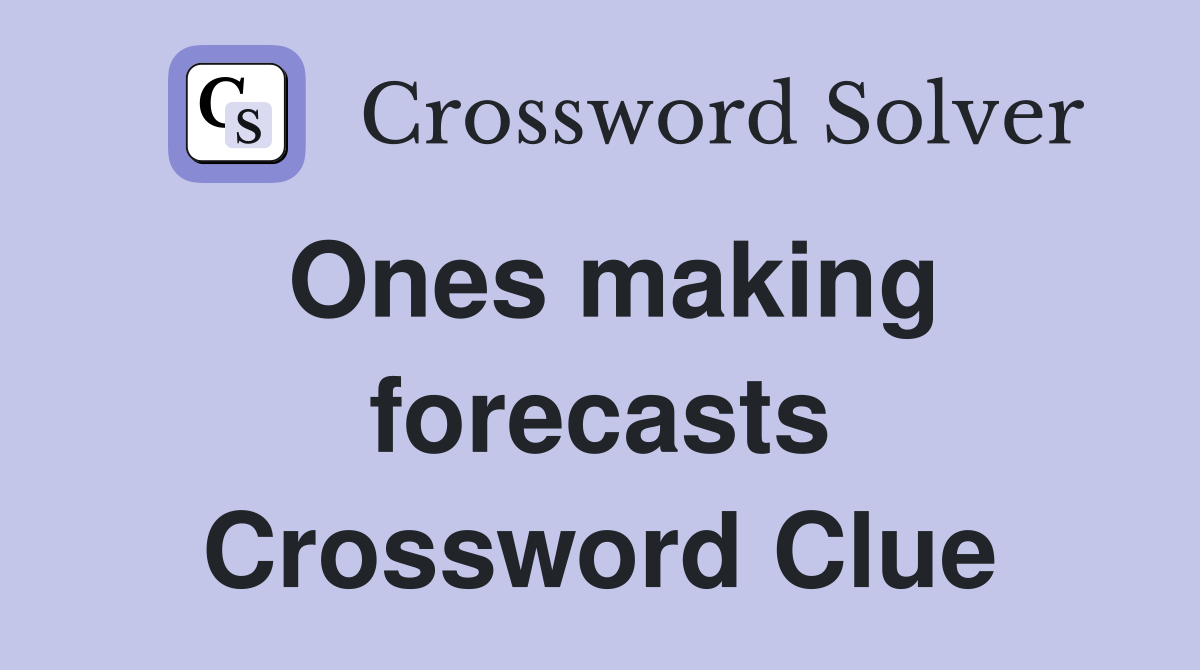 Ones making forecasts Crossword Clue