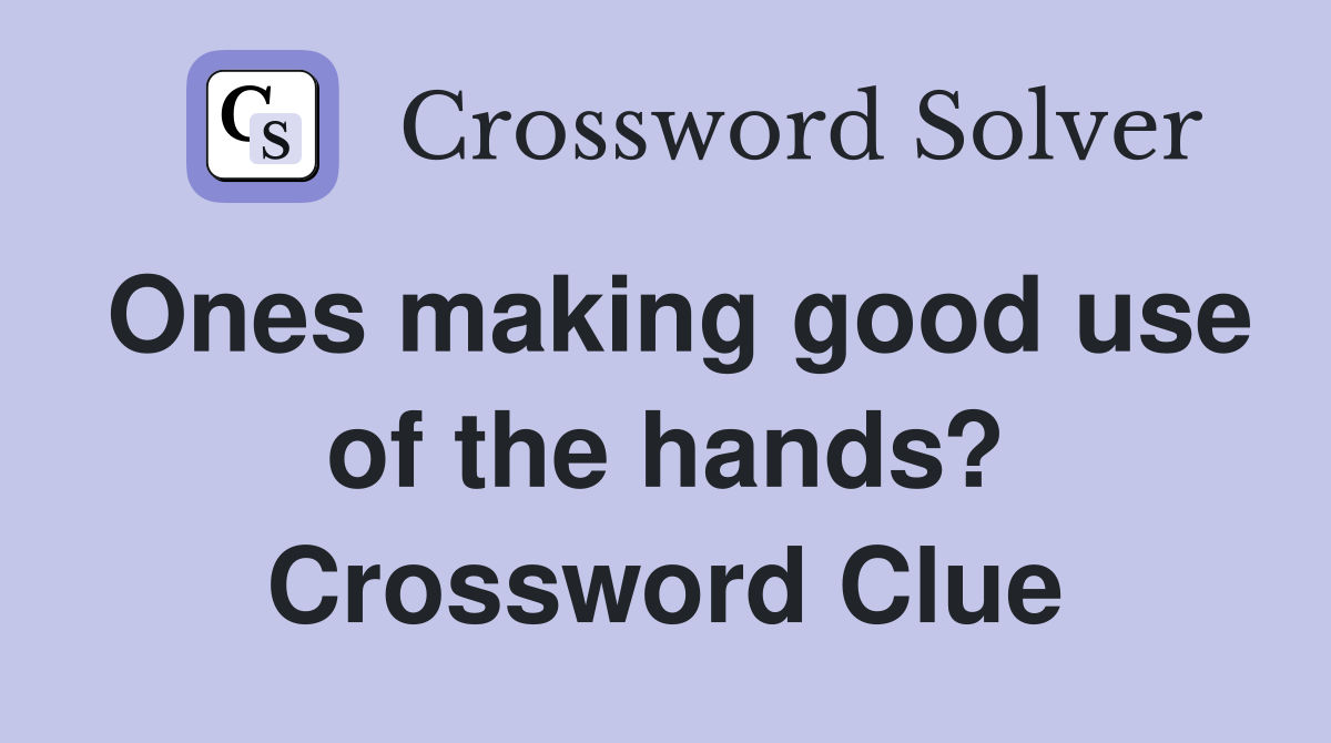 Ones making good use of the hands? Crossword Clue