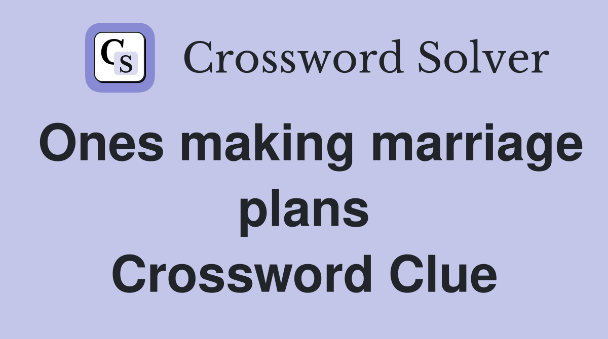 Ones making marriage plans Crossword Clue