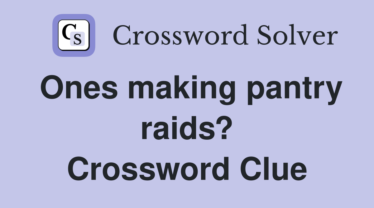 Ones making pantry raids? Crossword Clue