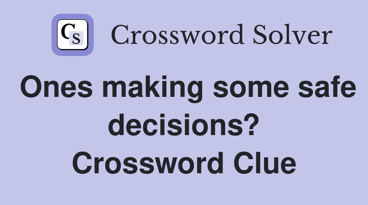 Ones making some safe decisions? Crossword Clue