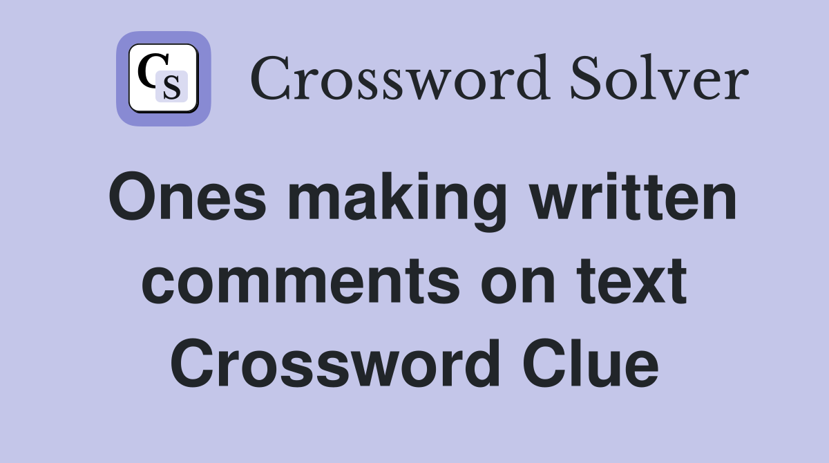 Ones making written comments on text Crossword Clue