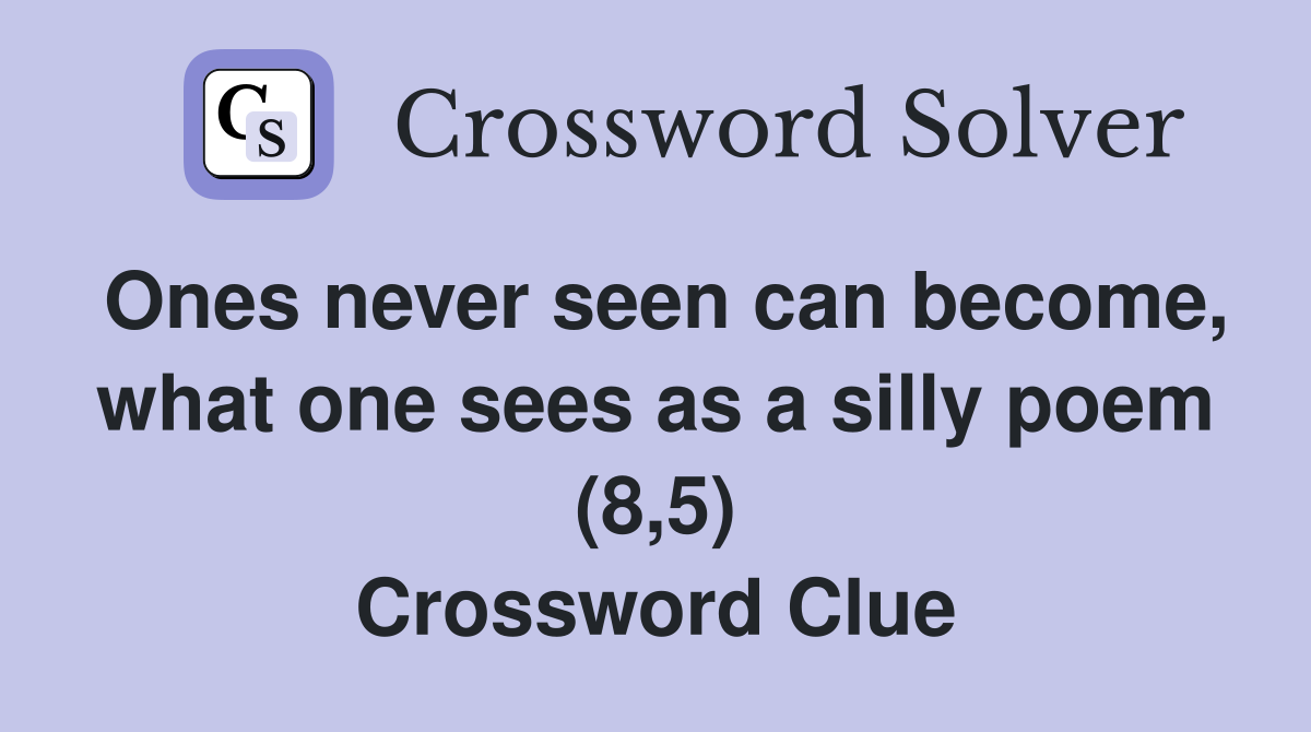 Ones never seen can become, what one sees as a silly poem (8,5) Crossword Clue