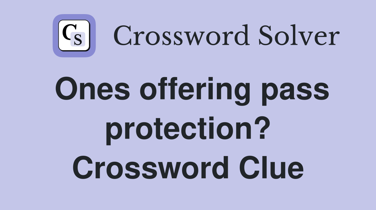 Ones offering pass protection? Crossword Clue