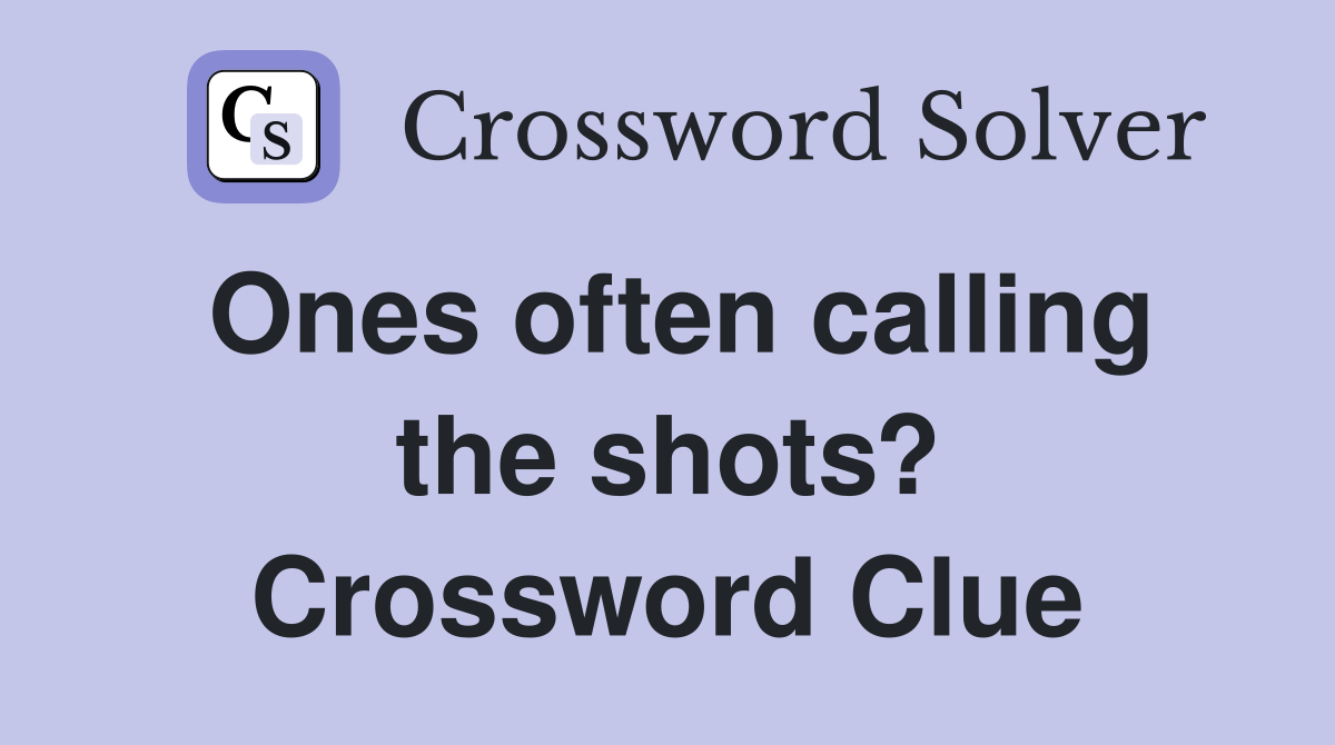Ones often calling the shots? Crossword Clue