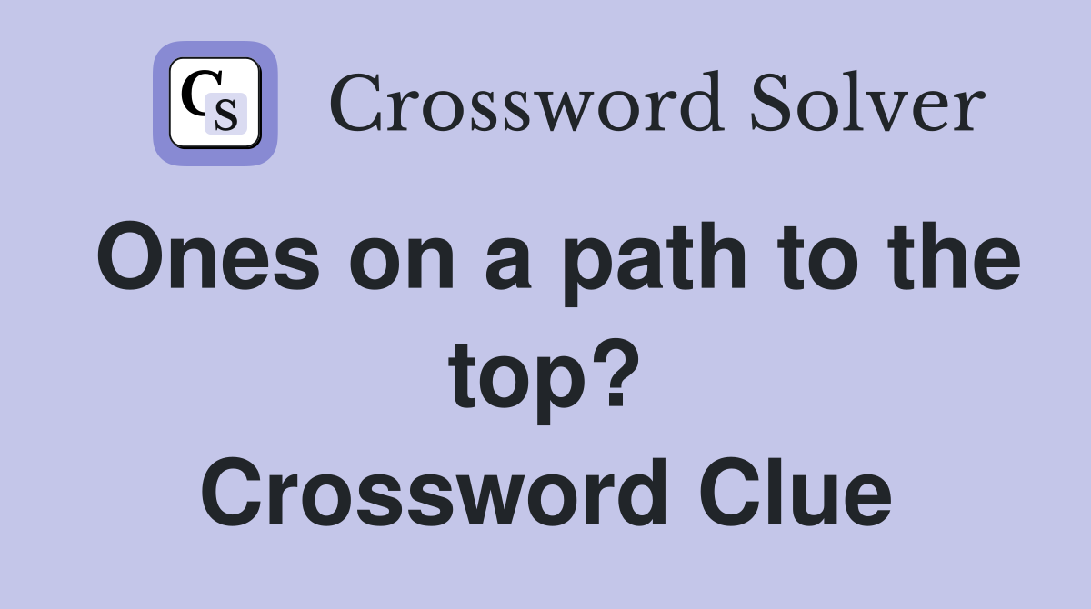 Ones on a path to the top? Crossword Clue