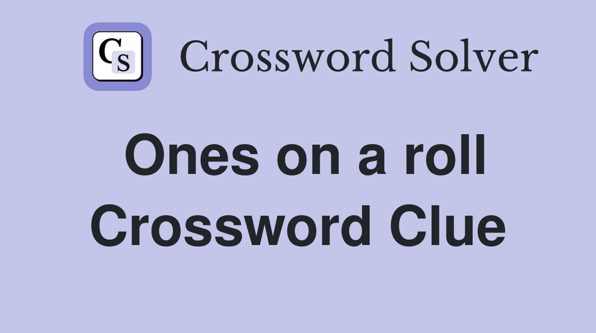 Ones on a roll Crossword Clue Answers Crossword Solver