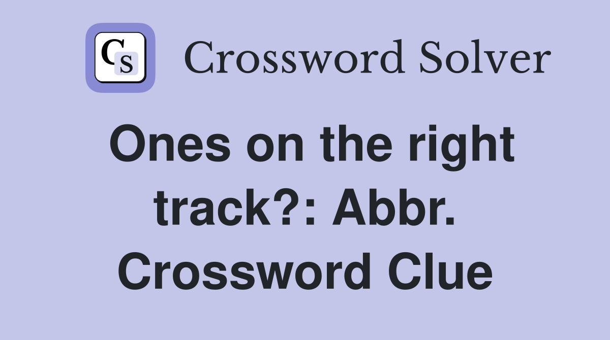 Ones on the right track?: Abbr. Crossword Clue