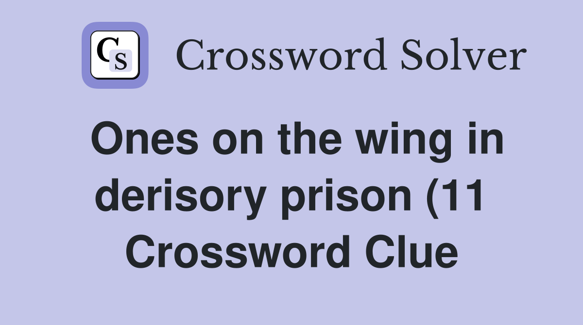 Ones on the wing in derisory prison (11) Crossword Clue Answers Ones on the wing in derisory prison (11) Crossword Clue Answers