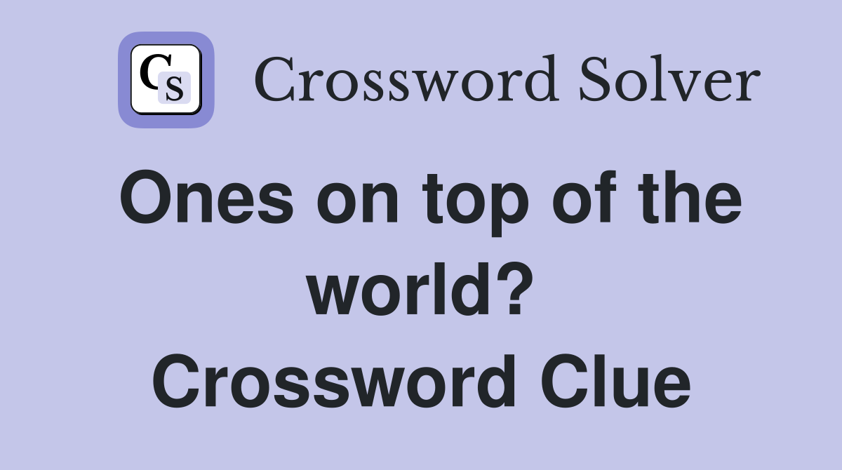 Ones on top of the world? Crossword Clue