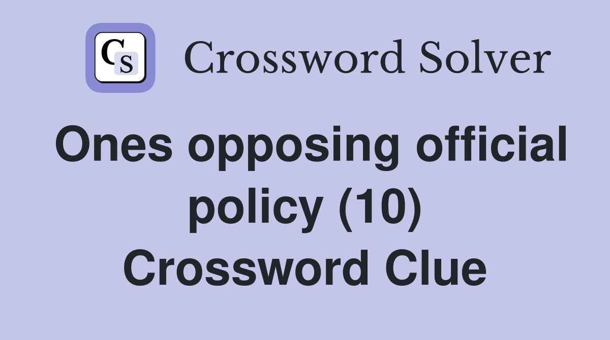 Ones opposing official policy (10) Crossword Clue