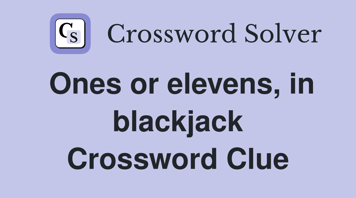 Ones or elevens, in blackjack Crossword Clue