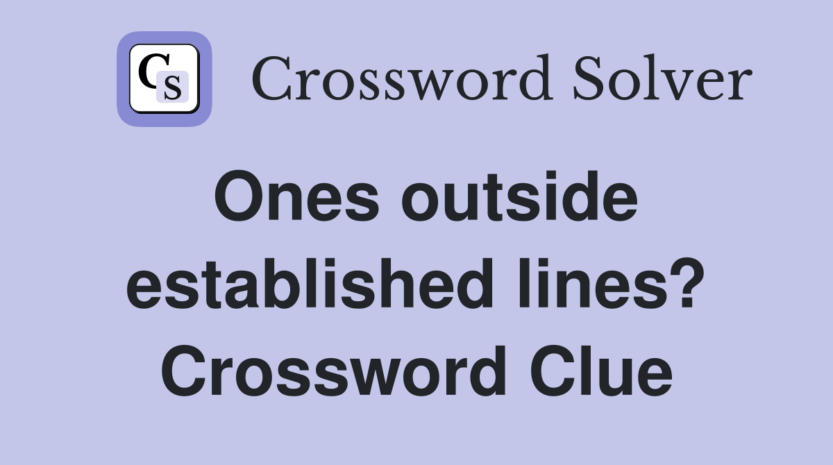 Ones outside established lines? Crossword Clue