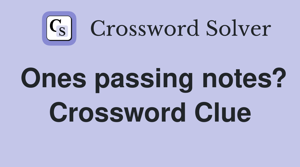 Ones passing notes? Crossword Clue