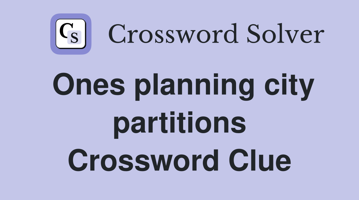 Ones planning city partitions Crossword Clue