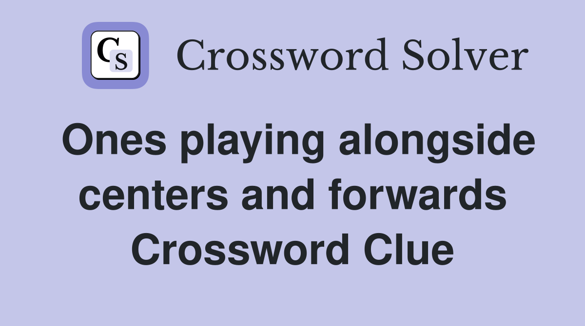 Ones playing alongside centers and forwards Crossword Clue