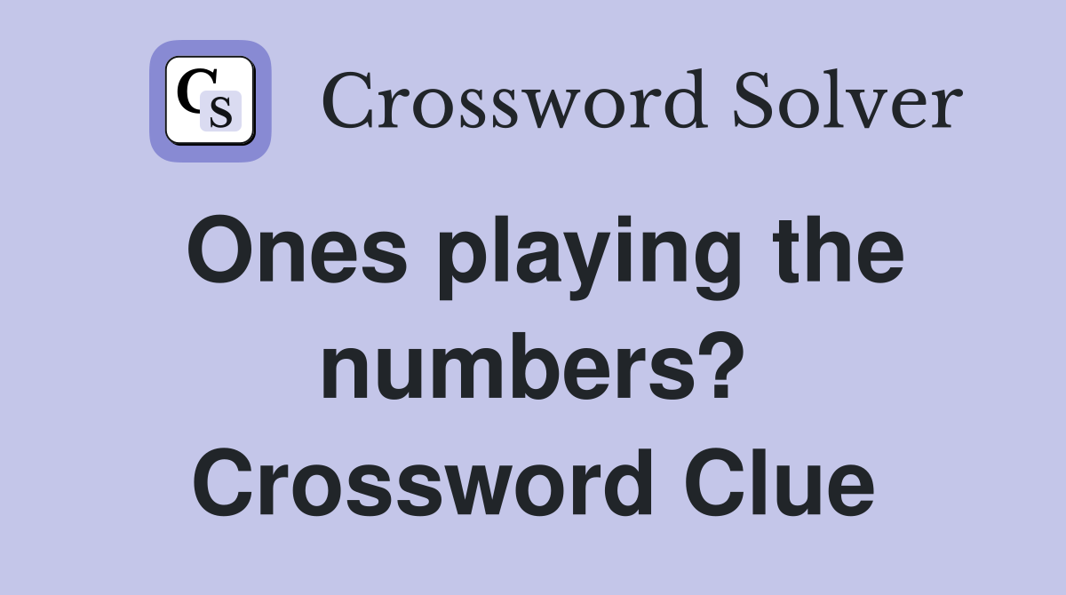 Ones playing the numbers? Crossword Clue