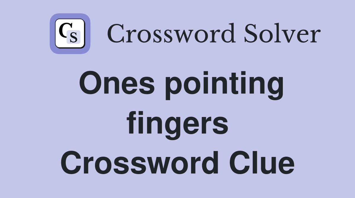 Ones pointing fingers Crossword Clue