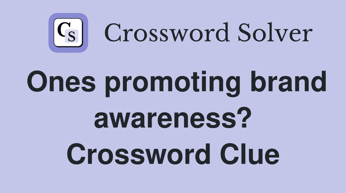 Ones promoting brand awareness? Crossword Clue