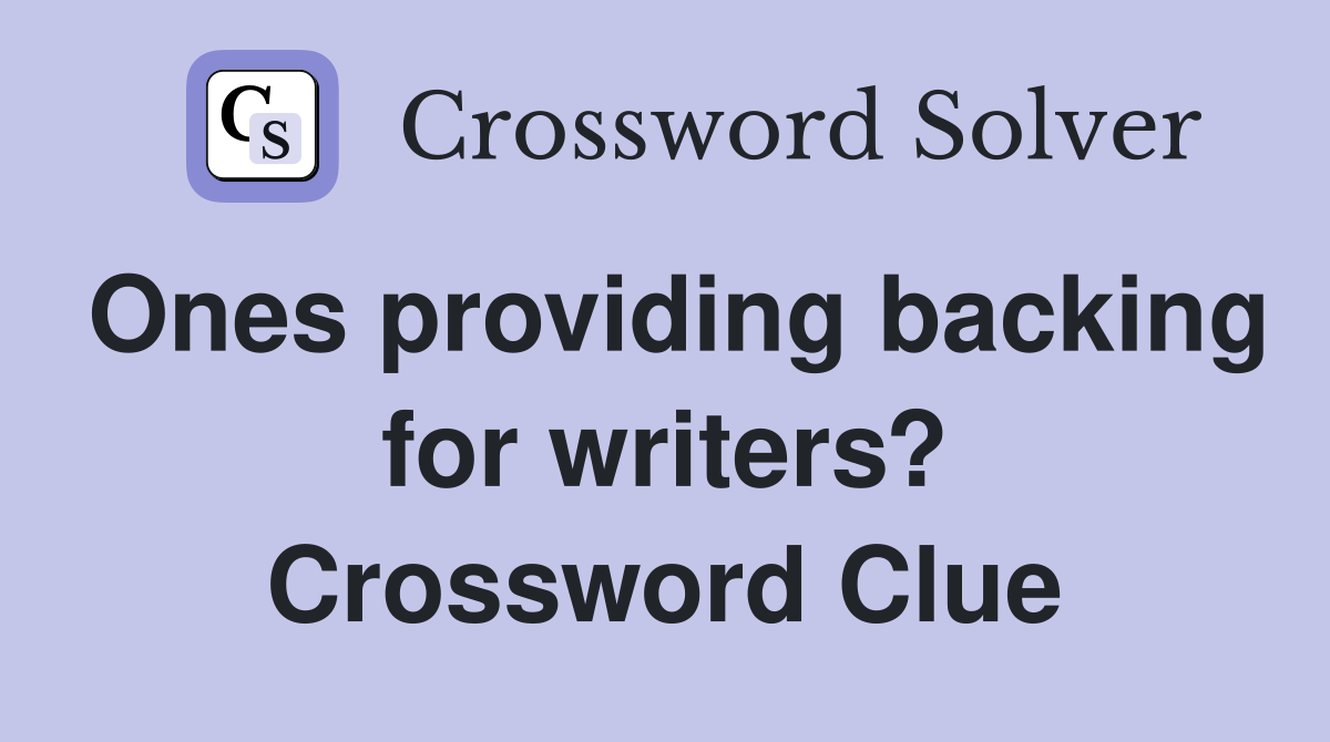 Ones providing backing for writers? Crossword Clue