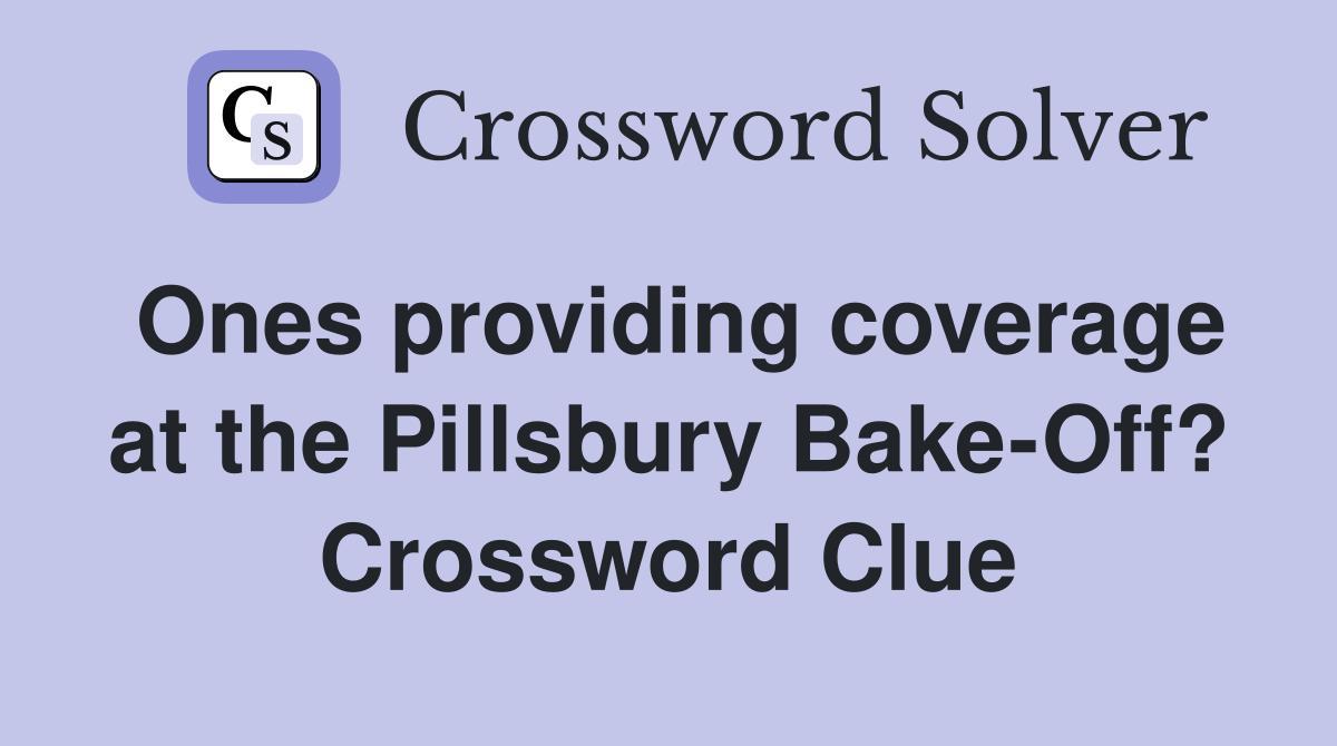 Ones providing coverage at the Pillsbury Bake-Off? Crossword Clue