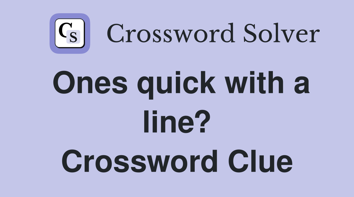 Ones quick with a line? Crossword Clue
