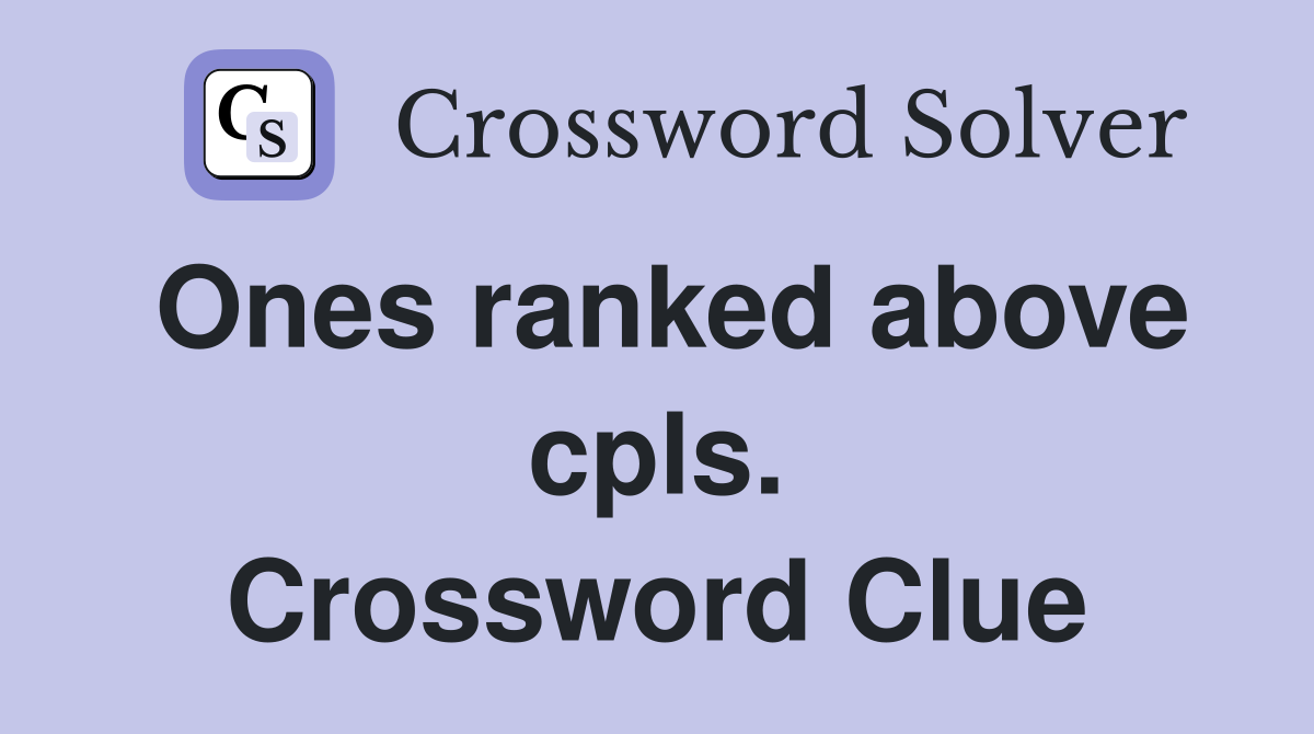 Ones ranked above cpls. Crossword Clue