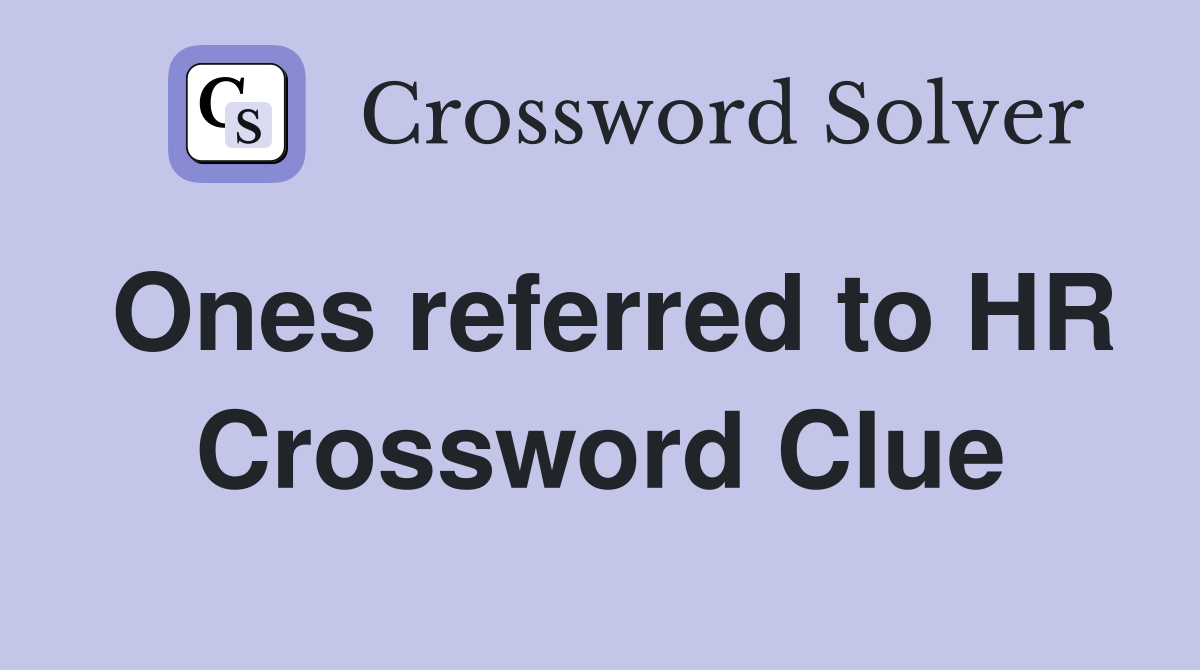Ones referred to HR Crossword Clue