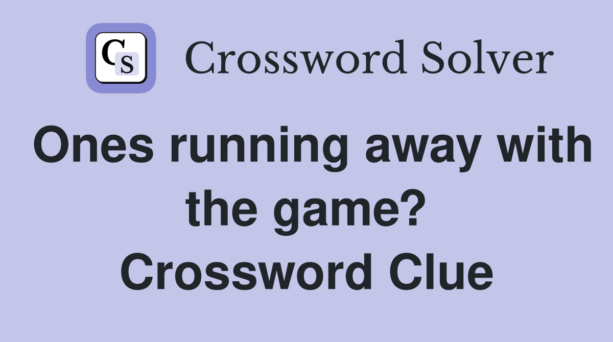 Ones running away with the game? Crossword Clue