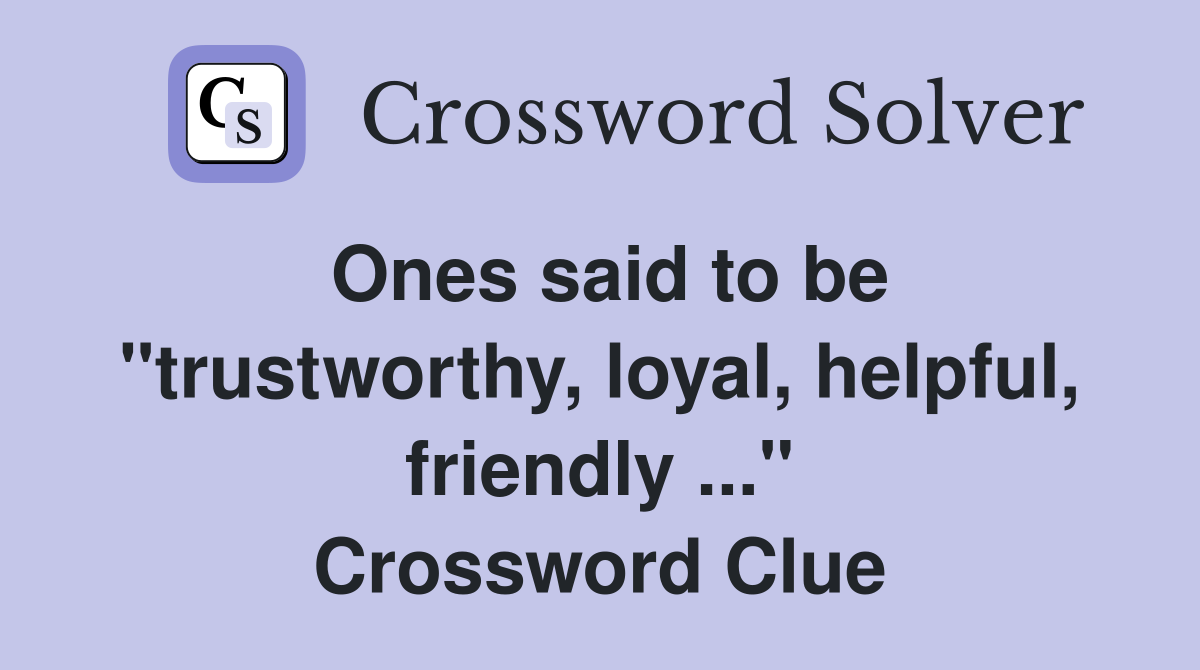 Ones said to be "trustworthy, loyal, helpful, friendly ..." Crossword Clue