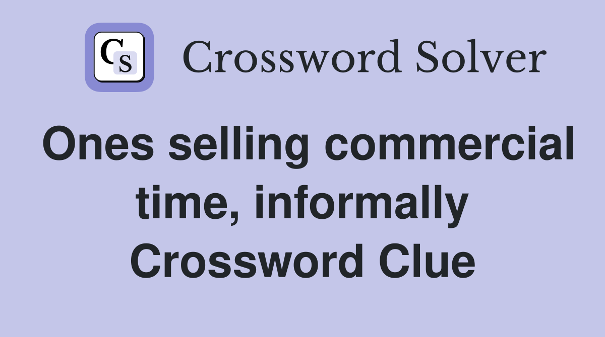 Ones selling commercial time, informally Crossword Clue