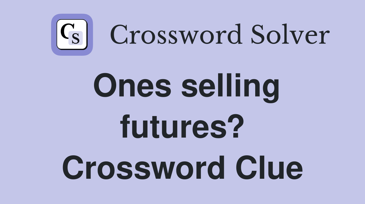 Ones selling futures? Crossword Clue