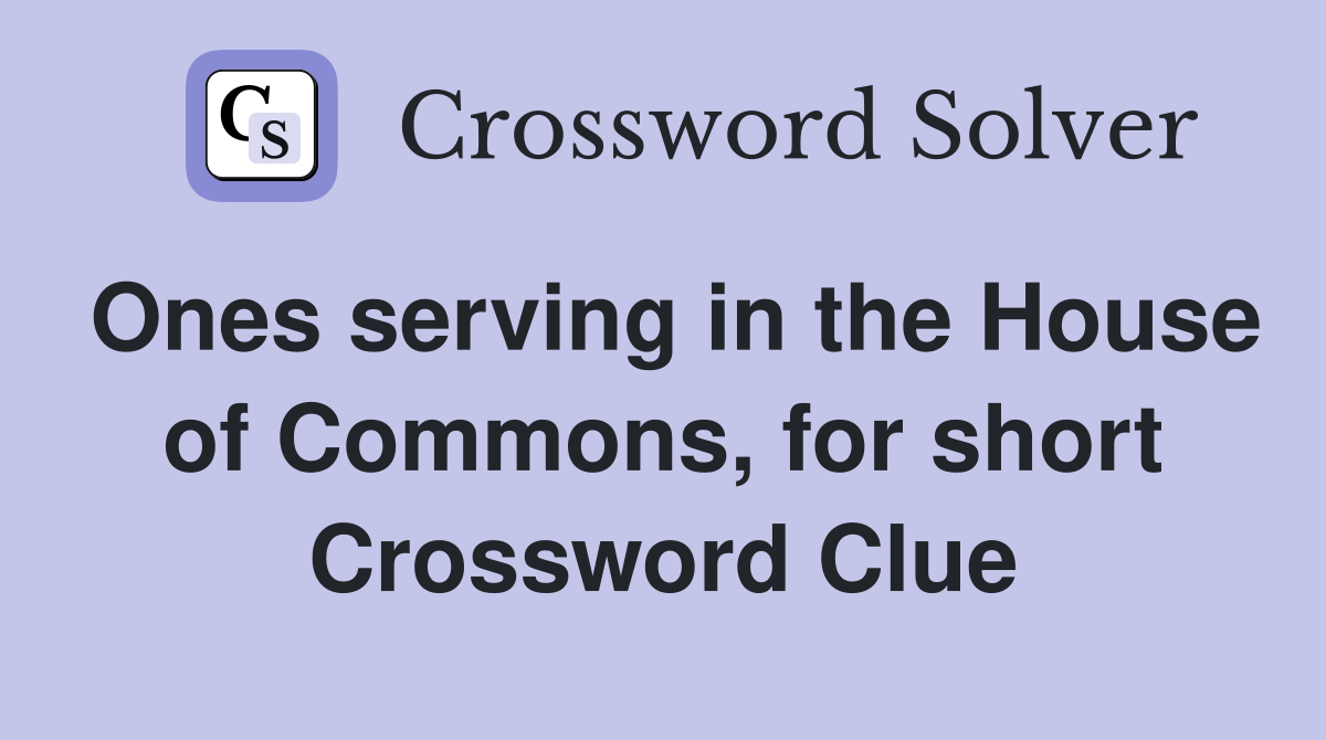 Ones serving in the House of Commons, for short Crossword Clue