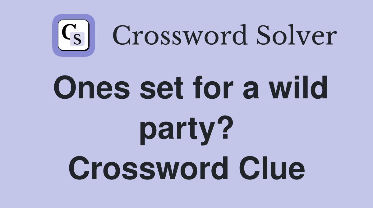 Ones set for a wild party? Crossword Clue